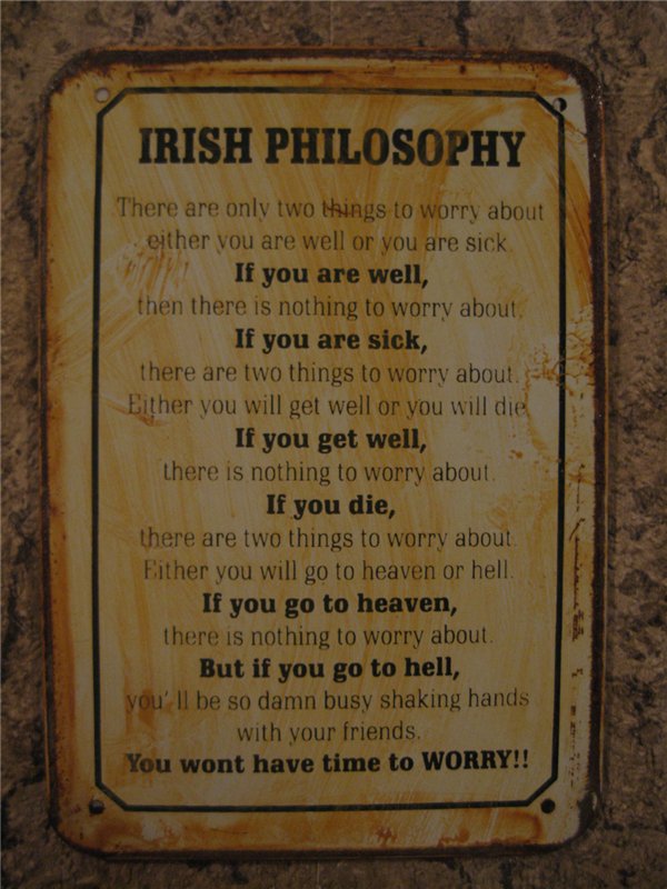 Nothing to worry about. Irish Philosophy. Irish Philosophy there are.